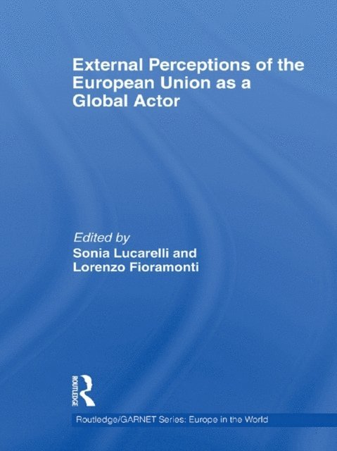 Lorenzo Fioramonti, Sonia Lucarelli - External Perceptions of the European Union as a Global Actor, E-bok
