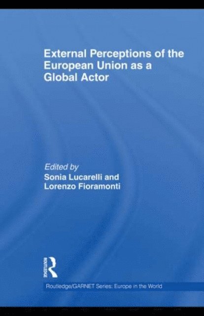 Lorenzo Fioramonti, Sonia Lucarelli - External Perceptions of the European Union as a Global Actor, E-bok
