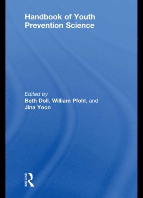 Jina S. Yoon, William Pfohl, Beth Doll - Handbook of Youth Prevention Science, E-bok