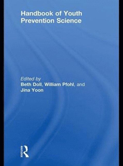 Jina S. Yoon, William Pfohl, Beth Doll - Handbook of Youth Prevention Science, E-bok