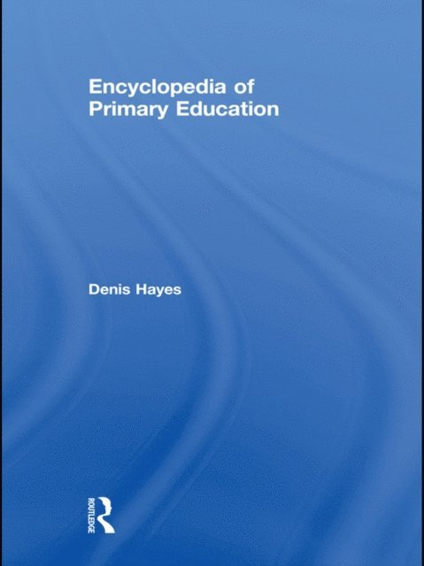 Denis Hayes - Encyclopedia of Primary Education, E-bok