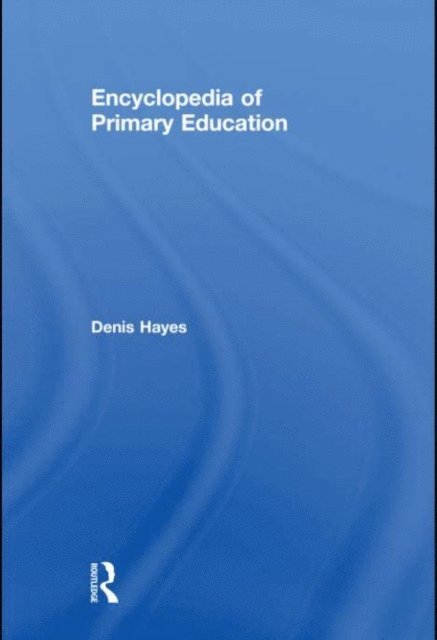 Denis Hayes - Encyclopedia of Primary Education, E-bok