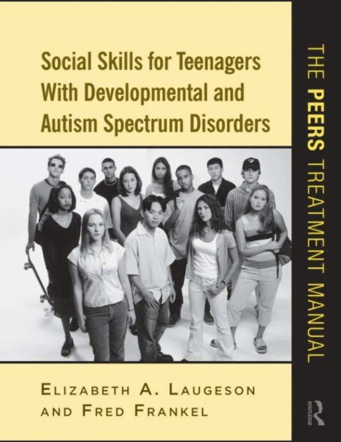 Fred Frankel, Elizabeth A. Laugeson - Social Skills for Teenagers with Developmental and Autism Spectrum Disorders, E-bok