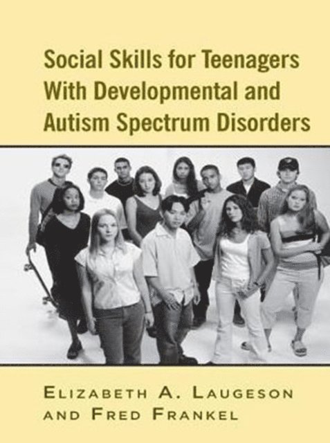 Fred Frankel, Elizabeth A. Laugeson - Social Skills for Teenagers with Developmental and Autism Spectrum Disorders, E-bok