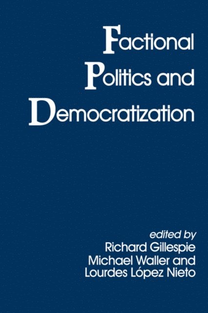 Michael Waller, Lourdes Lopez Nieto, Richard Gillespie - Factional Politics and Democratization, E-bok
