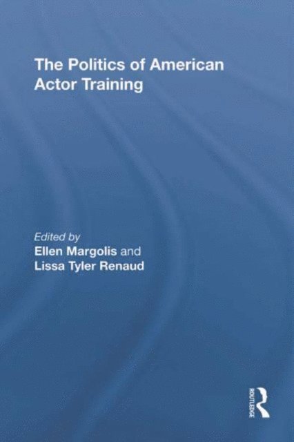 Lissa Tyler Renaud, Ellen Margolis - Politics of American Actor Training, E-bok. Tillgänglighet: Lägg i varukorg