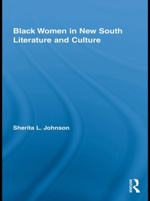 Sherita L. Johnson - Black Women in New South Literature and Culture, E-bok