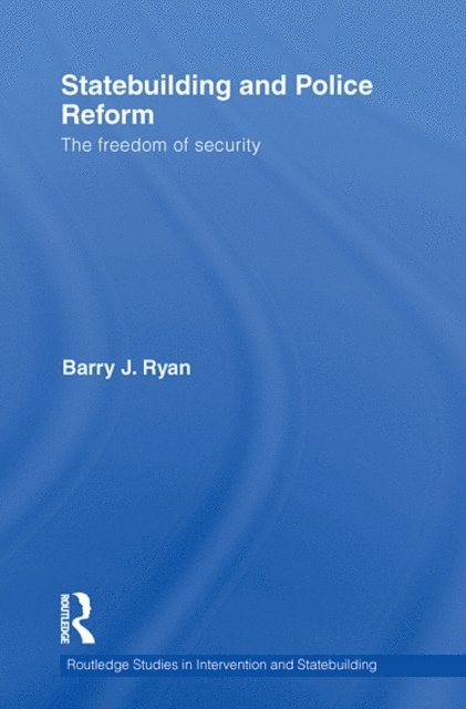 Barry J. Ryan - Statebuilding and Police Reform, E-bok