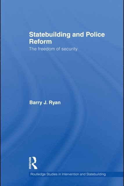 Barry J. Ryan - Statebuilding and Police Reform, E-bok