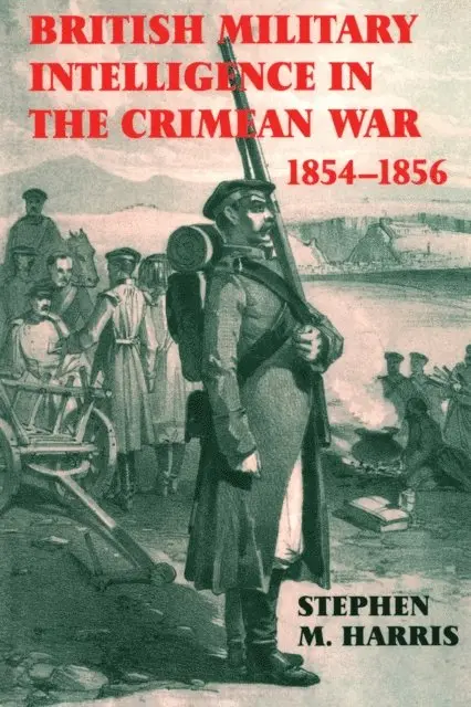 Stephen M. Harris - British Military Intelligence in the Crimean War, 1854-1856, E-bok. Tillgänglighet: Lägg i varukorg