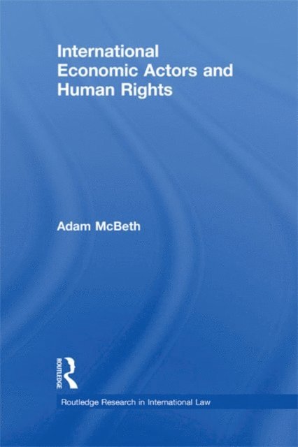 Adam McBeth - International Economic Actors and Human Rights, E-bok