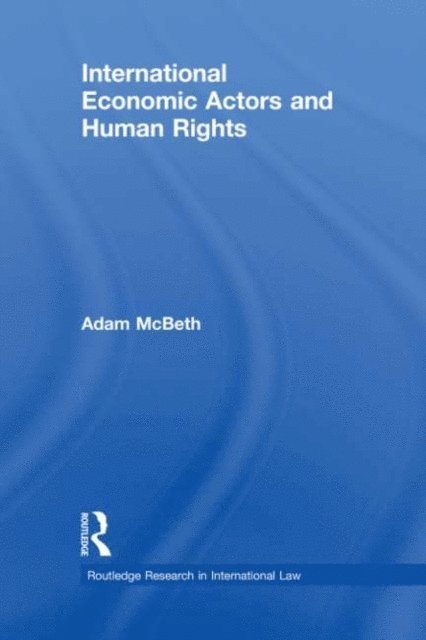 Adam McBeth - International Economic Actors and Human Rights, E-bok