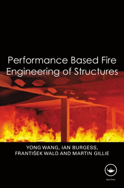 Martin Gillie, Frantisek Wald, Ian Burgess, Yong Wang - Performance-Based Fire Engineering of Structures, E-bok
