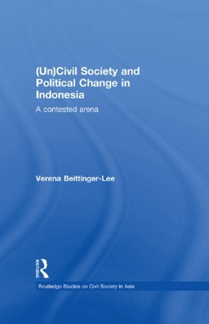 Verena Beittinger-Lee - (Un) Civil Society and Political Change in Indonesia, E-bok