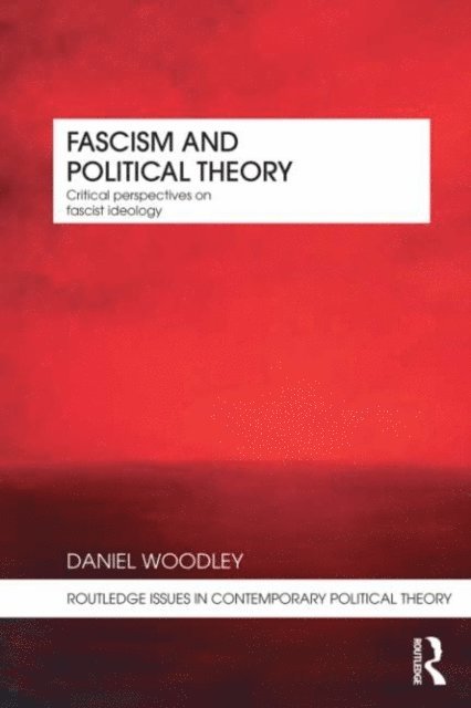 Daniel Woodley - Fascism and Political Theory, E-bok