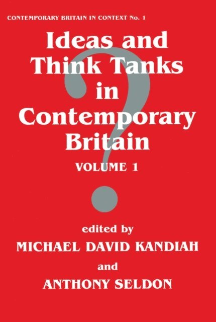 Anthony Seldon, Michael David Kandiah - Ideas and Think Tanks in Contemporary Britain, E-bok