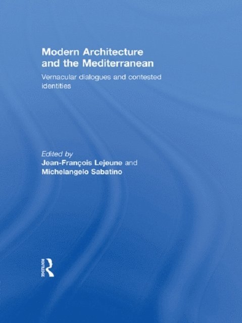 Michelangelo Sabatino, Jean-Francois Lejeune - Modern Architecture and the Mediterranean, E-bok