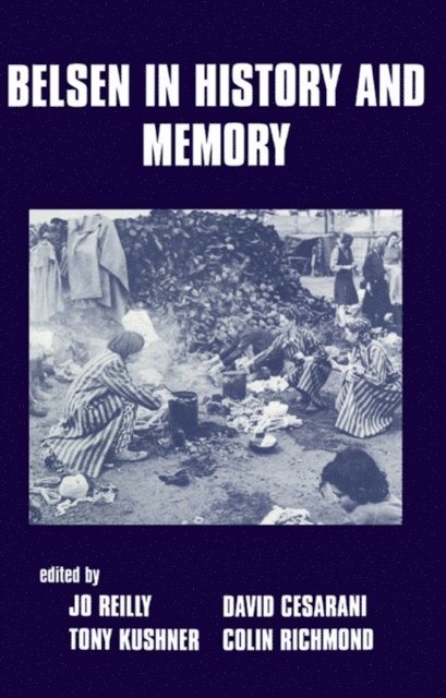 Colin Richmond, Jo Reilly, Tony Kushner, David Cesarani - Belsen in History and Memory, E-bok