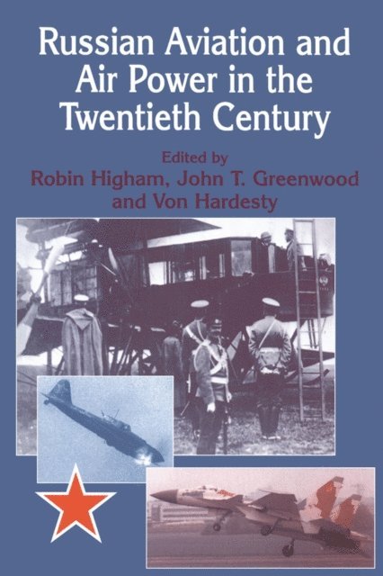 Robin Higham, Von Hardesty, John Greenwood - Russian Aviation and Air Power in the Twentieth Century, E-bok