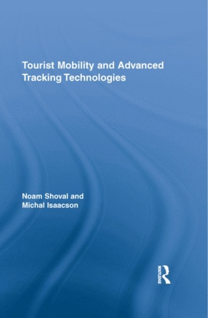 Michal Isaacson, Noam Shoval - Tourist Mobility and Advanced Tracking Technologies, E-bok