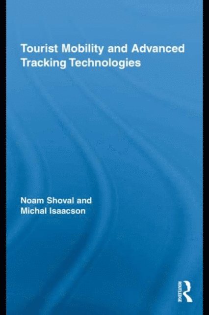 Michal Isaacson, Noam Shoval - Tourist Mobility and Advanced Tracking Technologies, E-bok