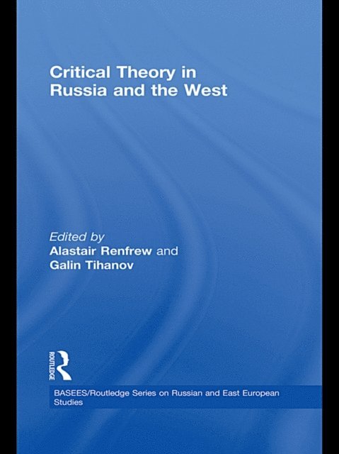 Galin Tihanov, Alastair Renfrew - Critical Theory in Russia and the West, E-bok