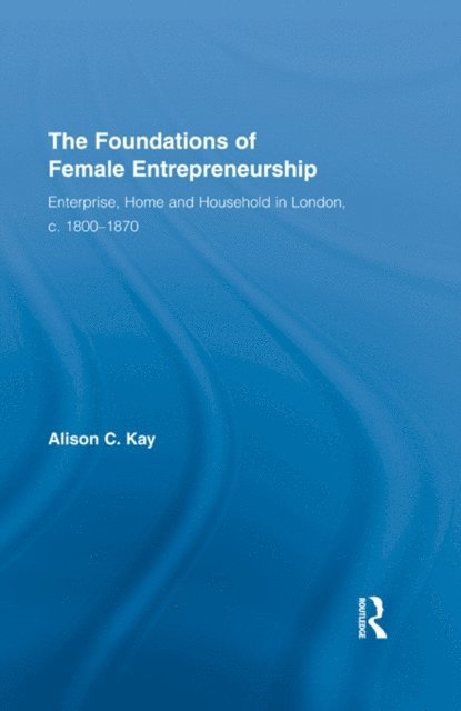 Alison Kay - Foundations of Female Entrepreneurship, E-bok
