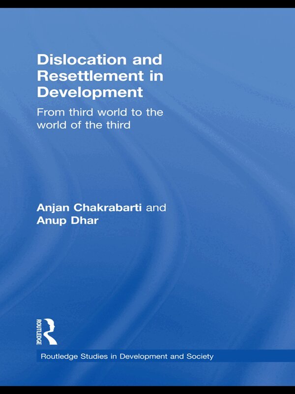 Anjan Chakrabarti, Anup Kumar Dhar - Dislocation and Resettlement in Development, E-bok