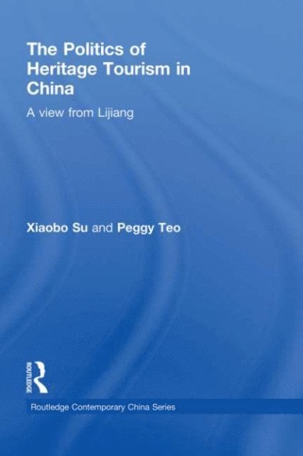 Peggy Teo, Xiaobo Su - Politics of Heritage Tourism in China, E-bok