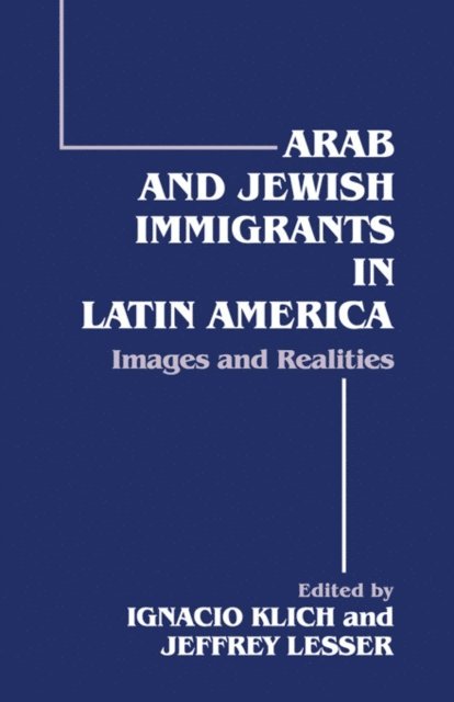 Jeffrey Lesser, Ignacio Klich - Arab and Jewish Immigrants in Latin America, E-bok