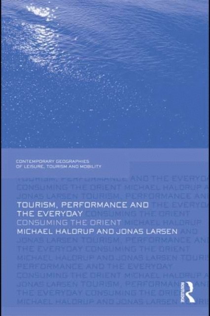 Jonas Larsen, Michael Haldrup - Tourism, Performance and the Everyday, E-bok