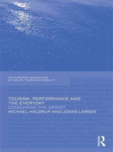 Jonas Larsen, Michael Haldrup - Tourism, Performance and the Everyday, E-bok