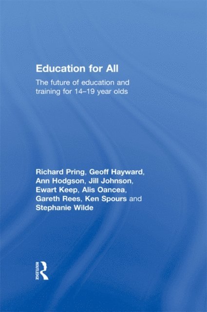 Stephanie Wilde, Ken Spours, Gareth Rees, Alis Oancea, Ewart Keep, Jill Johnson, Ann Hodgson, Geoffrey Hayward, Richard Pring - Education for All, E-bok