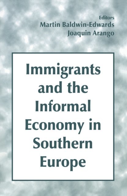 Martin Baldwin-Edwards, Joaquin Arango - Immigrants and the Informal Economy in Southern Europe, E-bok
