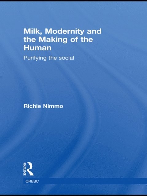 Richie Nimmo - Milk, Modernity and the Making of the Human, E-bok