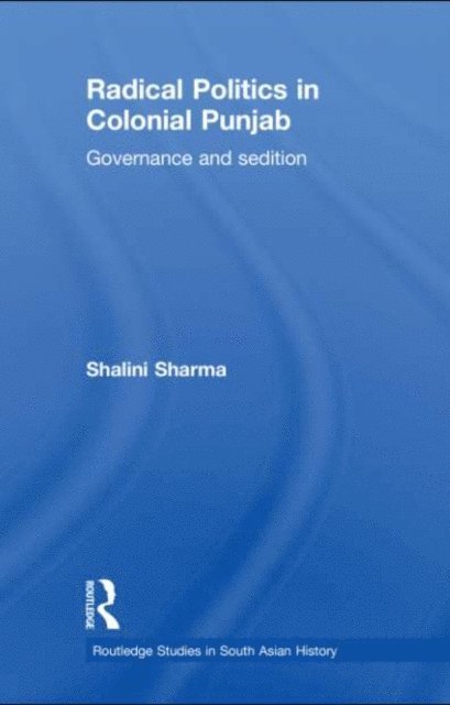 Shalini Sharma - Radical Politics in Colonial Punjab, E-bok