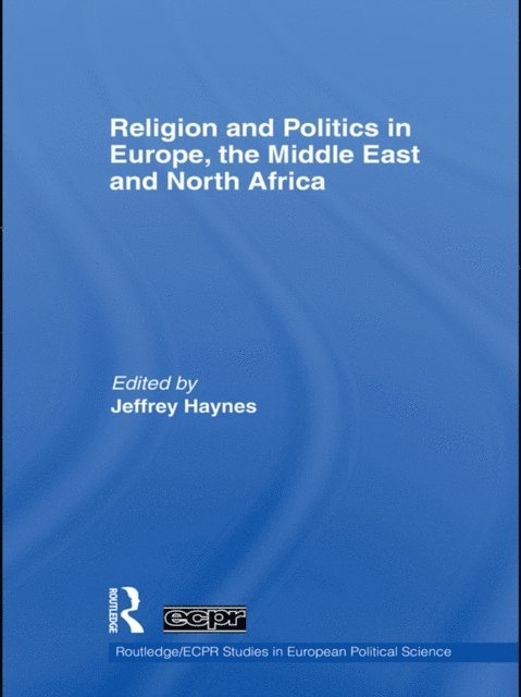 Jeffrey Haynes - Religion and Politics in Europe, the Middle East and North Africa, E-bok