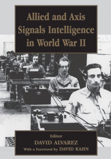 David Alvarez - Allied and Axis Signals Intelligence in World War II, E-bok