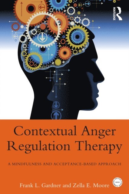 Zella E. Moore, Frank L. Gardner - Contextual Anger Regulation Therapy, E-bok