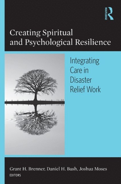 Joshua Moses, Daniel H. Bush, Grant H. Brenner - Creating Spiritual and Psychological Resilience, E-bok