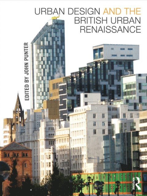 John Punter - Urban Design and the British Urban Renaissance, E-bok