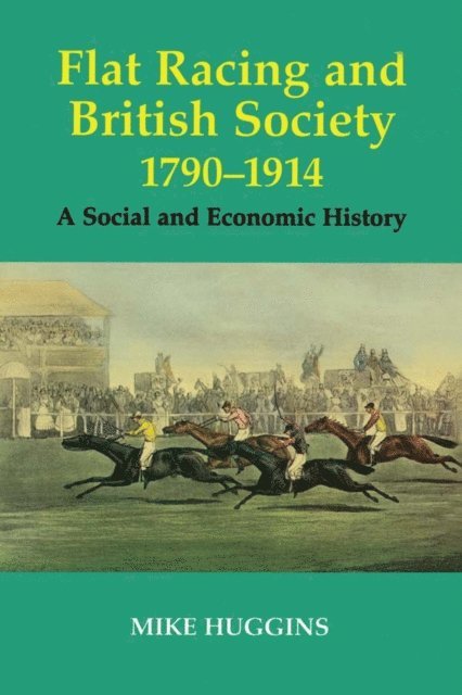 Mike Huggins - Flat Racing and British Society, 1790-1914, E-bok