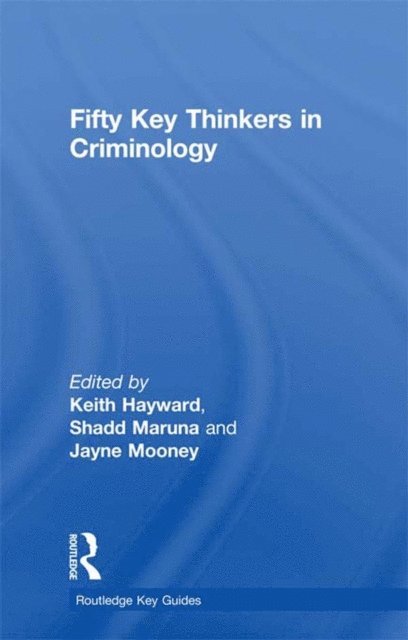 Jayne Mooney, Shadd Maruna, Keith Hayward - Fifty Key Thinkers in Criminology, E-bok