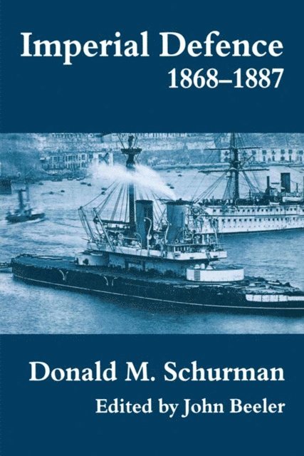 Donald MacKenzie Schurman, John Beeler - Imperial Defence, 1868-1887, E-bok