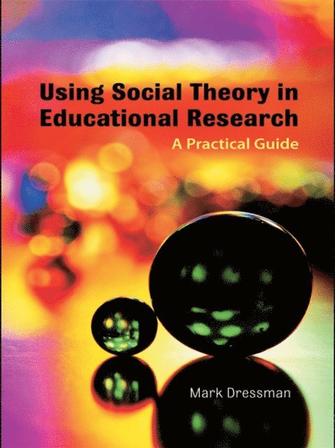 Mark Dressman - Using Social Theory in Educational Research, E-bok