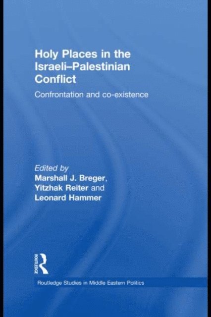 Leonard Hammer, Yitzhak Reiter, Marshall J. Breger - Holy Places in the Israeli-Palestinian Conflict, E-bok