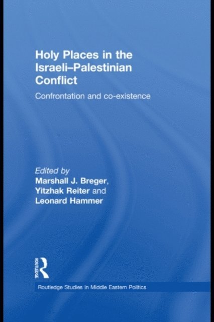 Leonard Hammer, Yitzhak Reiter, Marshall J. Breger - Holy Places in the Israeli-Palestinian Conflict, E-bok
