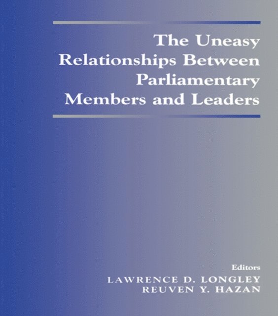 Lawrence D. Longley, Reuven Y. Hazan - Uneasy Relationships Between Parliamentary Members and Leaders, E-bok