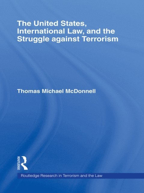 Thomas McDonnell - United States, International Law, and the Struggle against Terrorism, E-bok
