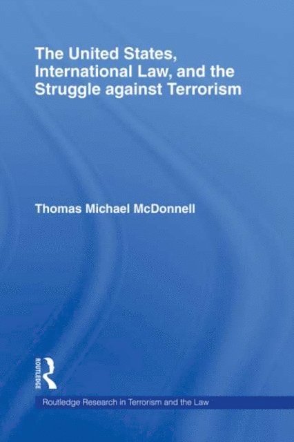 Thomas McDonnell - United States, International Law, and the Struggle against Terrorism, E-bok